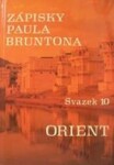 Zápisky Paula Bruntona - Svazek 10: Orient - Paul Brunton