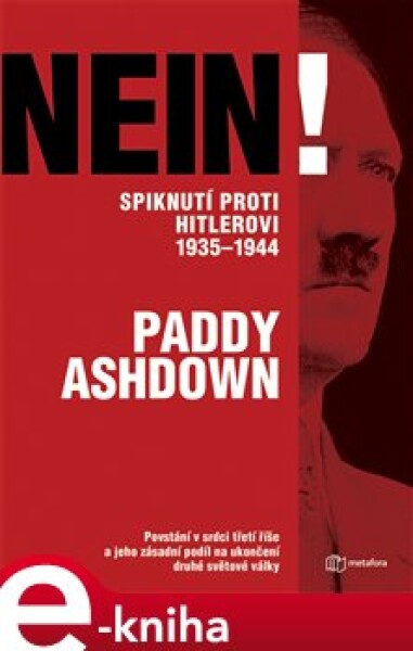 Nein! Spiknutí proti Hitlerovi 1935-1944. Povstání v srdci třetí říše a jeho zásadní podíl na ukončení druhé světové války - Paddy Ashdown e-kniha