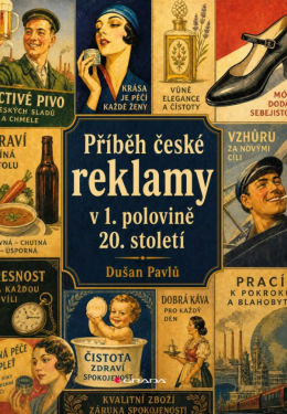 Příběh české reklamy v 1. polovině 20. století - Dušan Pavlů
