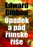 Úpadek a pád římské říše - Edward Gibbon