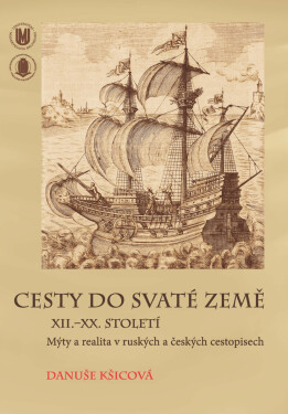 Cesty do Svaté země XII.–XX. století - Danuše Kšicová