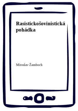 Rasistickošovinistická pohádka - Miroslav Žamboch