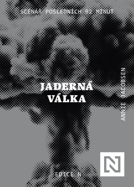 Jaderná válka. Scénář posledních 92 minut - Annie Jacobsen