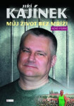 Jiří Kajínek Můj život bez mříží Jiří Kajínek