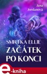 Smrtka Ellie: Začátek po konci. Díl první - Jana Jordanová e-kniha