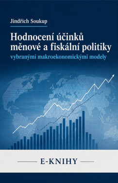 Hodnocení účinků měnové a fiskální politiky vybranými makroekonomickými modely - Jindřich Soukup