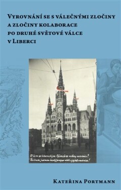 Vyrovnání se s válečnými zločiny a zločiny kolaborace pro druhé světové válce v Liberci - Kateřina Portmann