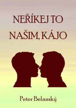 Neříkej to našim, Kájo - Peter Belanský - e-kniha