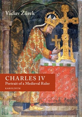 Charles IV. Portrait of a Medieval Ruler