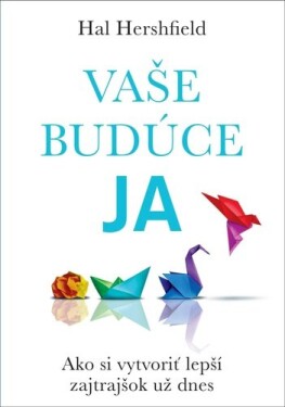 Vaše budúce Ja - Hal Hershfield