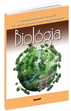 Biológia Pracovný zošit pre 6. ročník ZŠ a 1. ročník gymnázií