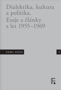Karel Kosík. Dialektika, kultura a politika. Eseje a články z let 1955 - 1969 - Jan Mervart