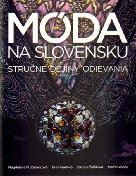 Móda na Slovensku - Eva Hasalová, Zuzana Šidlíková, Magdaléna M. Zubercová, Martin Vančo