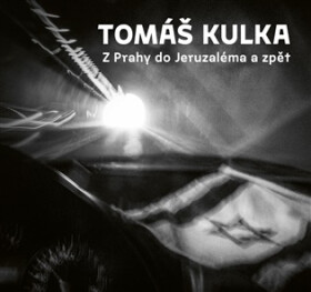 Z Prahy do Jeruzaléma a zpět - Tomáš Kulka