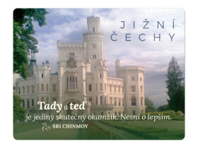 Magnet na lednici Jižní Čechy "Tady a teď je jediný skutečný okamžik. Nesni o lepším" - Sri Chinmoy