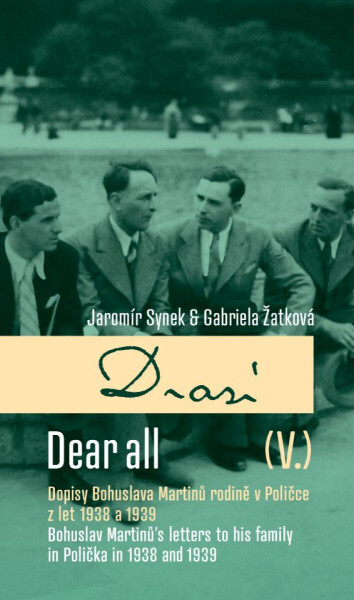 Drazí V. Dopisy Bohuslava Martinů rodině v Poličce z let 1938 a 1939 / Dear all V. Bohuslav Martinů letters´ to his family in Polička in 1938 a 1939 -