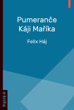 Pumeranče Káji Maříka - Felix Háj