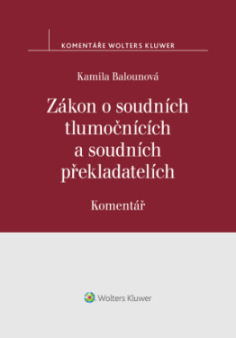 Zákon o soudních tlumočnících a soudních překladatelích (354/2019 Sb.). Komentář - Kamila Balounová - e-kniha