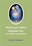 Využij svůj krátký pozemský čas pro krásnou nekonečnost Gisela Weidner