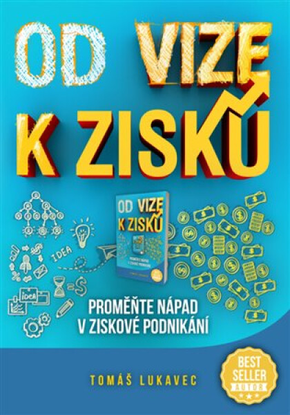 Od vize zisku: Proměňte nápad ziskové podnikání Tomáš Lukavec