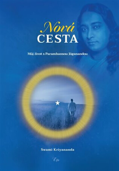 Nová cesta - Můj život s Paramhansou Jóganandou - Svámi Krijánanda