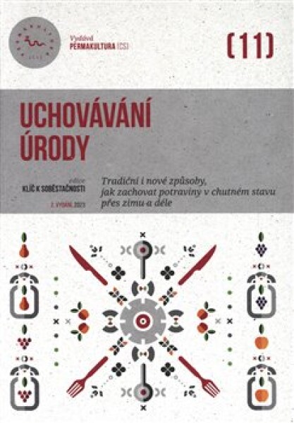 Uchovávání úrody - Tradiční i nové způsoby, jak zachovat potraviny v chutném stavu přes zimu i déle - Eva Hauserová