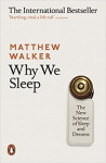 Why We Sleep : The New Science of Sleep and Dreams - Matthew Walker