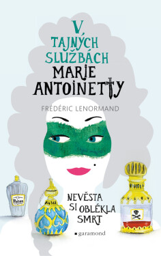 V tajných službách Marie Antoinetty: Nevěsta si oblékla smrt - Frédéric Lenormand