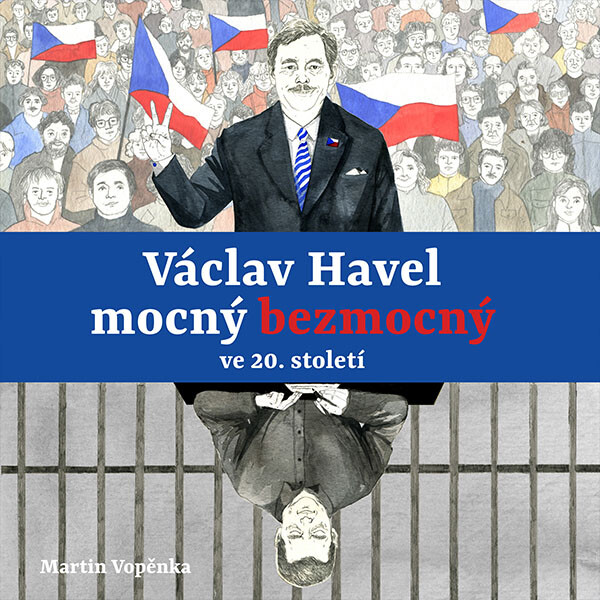 Václav Havel – mocný bezmocný ve 20. století - Martin Vopěnka