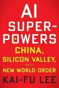 AI Superpowers: China, Silicon Valley, and the New World Order - Kai-Fu Lee
