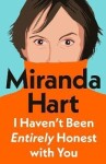 I Haven´t Been Entirely Honest with You - Miranda Hart