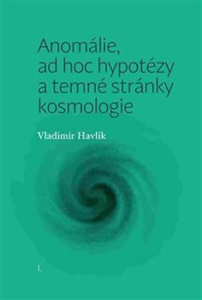 Anomálie, ad hoc hypotézy temné stránky kosmologie Vladimír Havlík