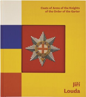 Coats of Arms of the Knights of the Order of the Garter / Erby rytířů Podvazkového řádu - Jiří Louda