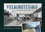 Velkobítešsko na fotografiích Ondřeje Knolla a dnes - Lucie Neubauerová