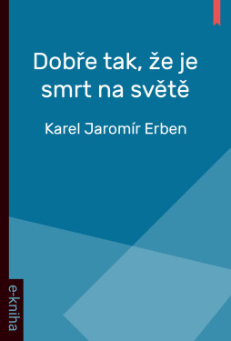 Dobře tak, že je smrt na světě - Karel Jaromír Erben