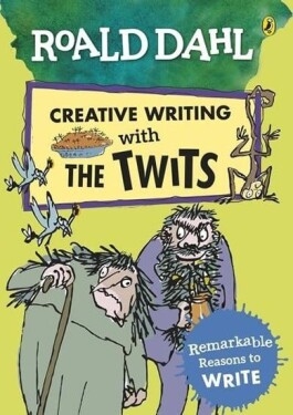 Roald Dahl: Creative Writing With the Twits - Remarkable Reasons to Write - Roald Dahl