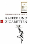 Kaffee und Zigaretten - Ferdinand von Schirach