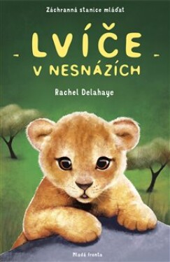 Lvíče v nesnázích - Rachel Delahayeová