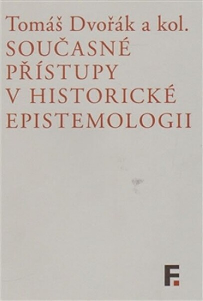 Současné přístupy historické epistemologii Tomáš Dvořák,