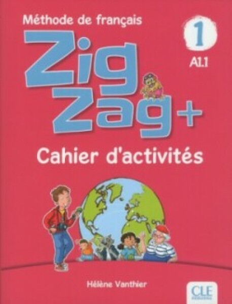 Zigzag+ 1 - Niveau A1.1 - Cahier d´activités - Hélene Vanthier