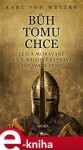 Bůh tomu chce - Češi a Moravané na 3. křížové výpravě do Svaté země. Češi a Moravané na 3. křížové výpravě do Svaté země - Karl von Wetzky e-kniha