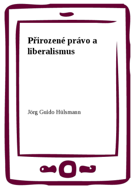 Přirozené právo a liberalismus - Jörg Guido Hülsmann