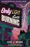 Only Light Left Burning - Erik J. Brown