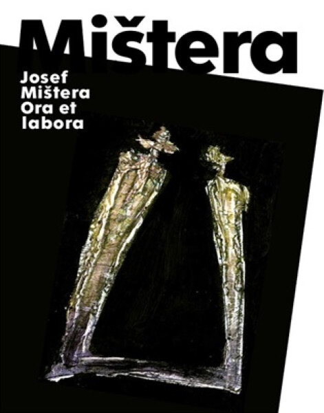 Josef Mištera: Ora et labora - Josef Mištera