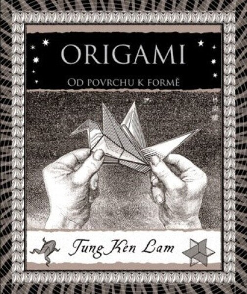 Origami - Od povrchu k formě - Tung Ken Lam