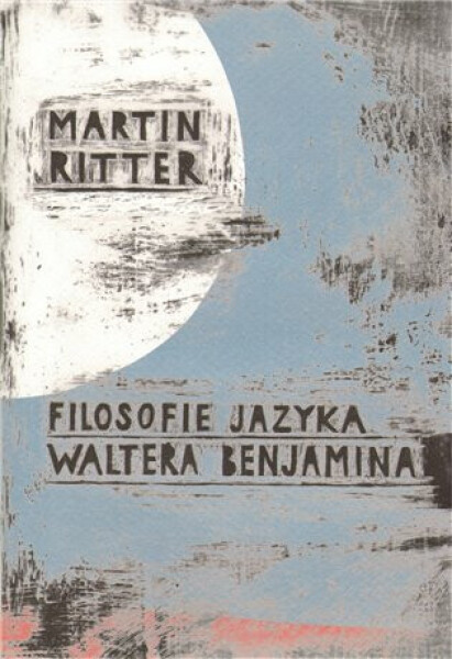 Filosofie jazyka Waltera Benjamina Martin Ritter