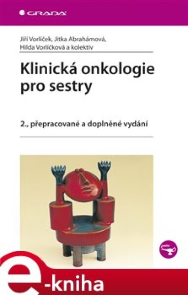 Klinická onkologie pro sestry. 2., přepracované a doplněné vydání - Jiří Vorlíček, Jitka Abrahámová, Hilda Vorlíčková, kolektiv e-kniha