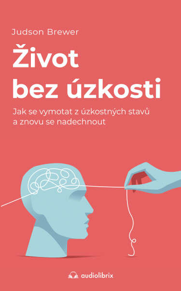 Život bez úzkosti - Judson Brewer