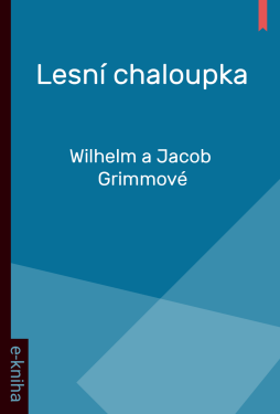 Lesní chaloupka - Wilhelm a Jacob Grimmové