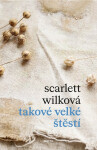 Takové velké štěstí - Wilková Scarlett